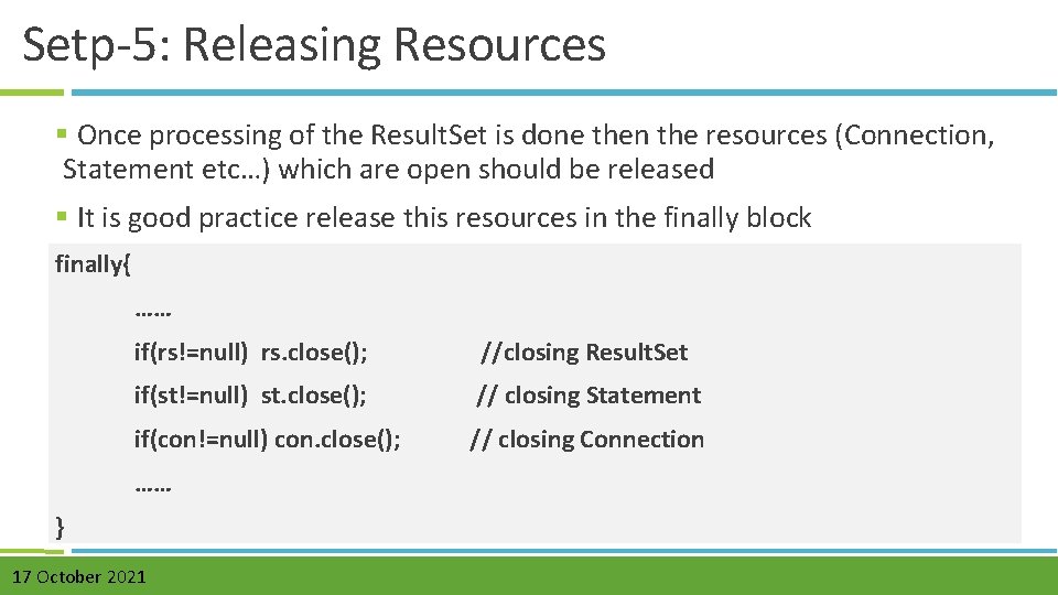 Setp-5: Releasing Resources § Once processing of the Result. Set is done then the Setp-5: Releasing Resources § Once processing of the Result. Set is done then the