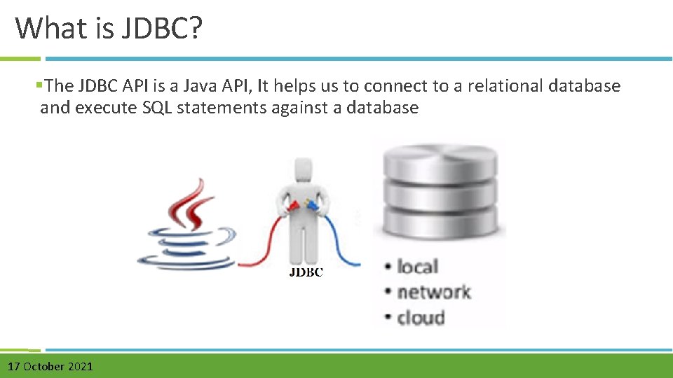 What is JDBC? §The JDBC API is a Java API, It helps us to