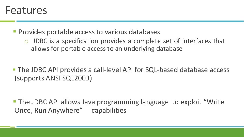 Features § Provides portable access to various databases o JDBC is a specification provides