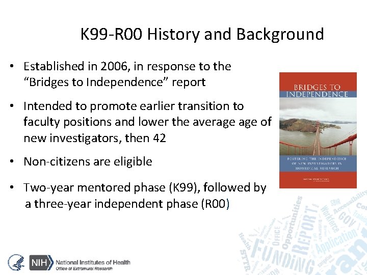K 99 -R 00 History and Background • Established in 2006, in response to