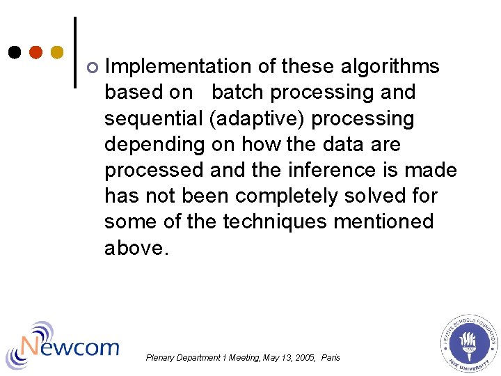 ¢ Implementation of these algorithms based on batch processing and sequential (adaptive) processing depending ¢ Implementation of these algorithms based on batch processing and sequential (adaptive) processing depending