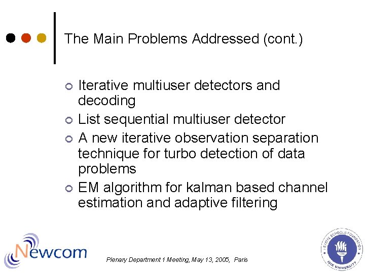 The Main Problems Addressed (cont. ) ¢ ¢ Iterative multiuser detectors and decoding List The Main Problems Addressed (cont. ) ¢ ¢ Iterative multiuser detectors and decoding List