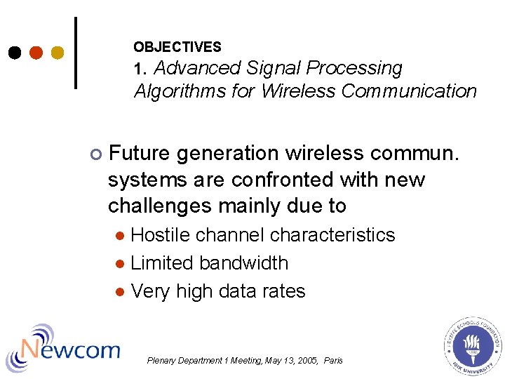 OBJECTIVES 1. Advanced Signal Processing Algorithms for Wireless Communication ¢ Future generation wireless commun. OBJECTIVES 1. Advanced Signal Processing Algorithms for Wireless Communication ¢ Future generation wireless commun.