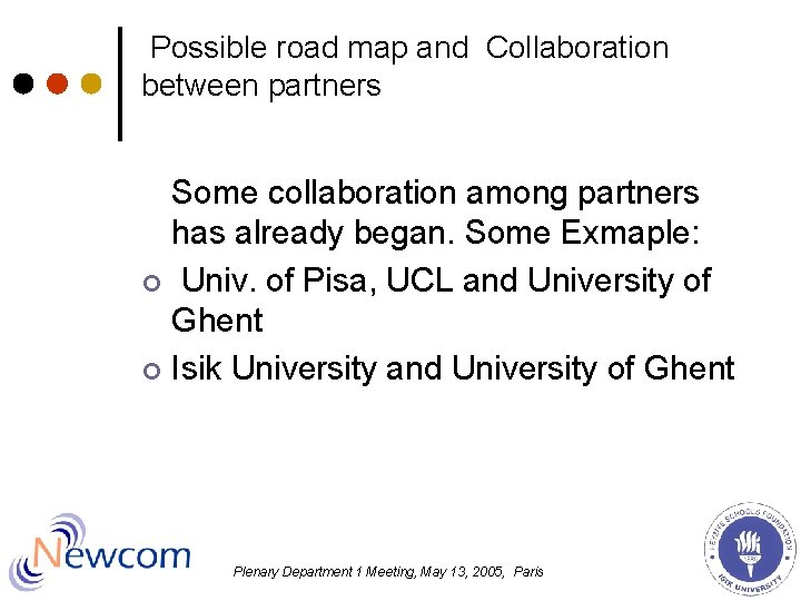 Possible road map and Collaboration between partners Some collaboration among partners has already began. Possible road map and Collaboration between partners Some collaboration among partners has already began.