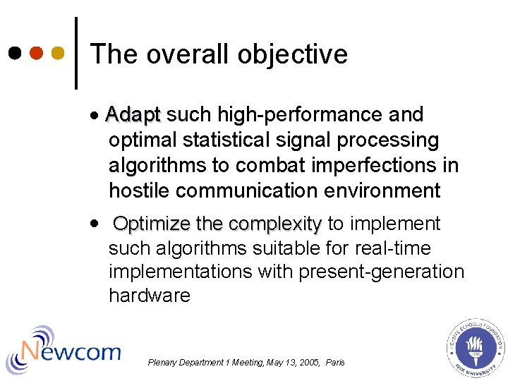 The overall objective Adapt such high-performance and optimal statistical signal processing algorithms to combat The overall objective Adapt such high-performance and optimal statistical signal processing algorithms to combat