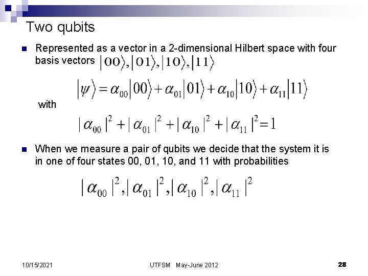 Two qubits n Represented as a vector in a 2 -dimensional Hilbert space with
