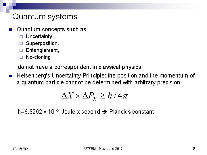 Quantum systems n Quantum concepts such as: Uncertainty, ¨ Superposition, ¨ Entanglement, ¨ No-cloning