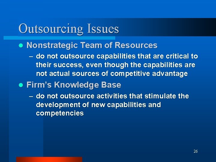 Outsourcing Issues l Nonstrategic Team of Resources – do not outsource capabilities that are
