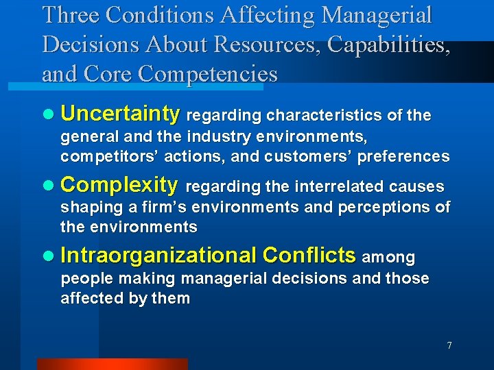 Three Conditions Affecting Managerial Decisions About Resources, Capabilities, and Core Competencies l Uncertainty regarding