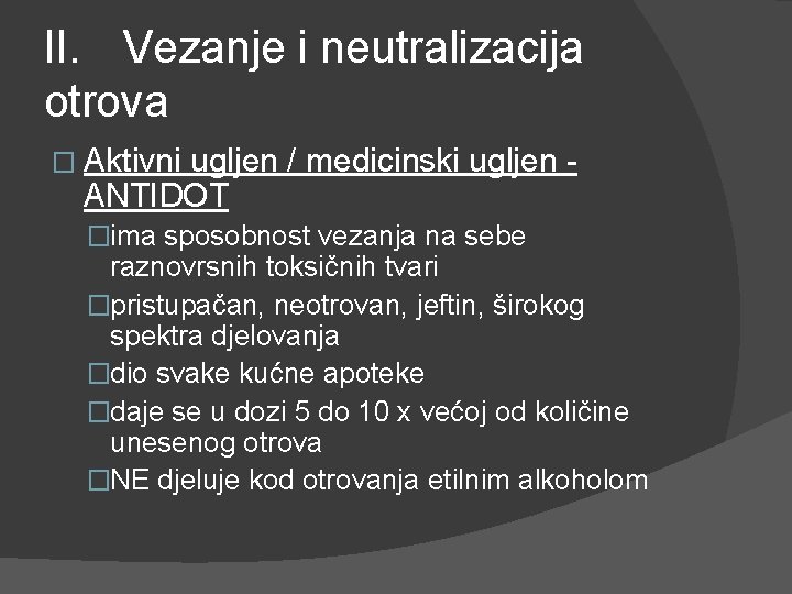 II. Vezanje i neutralizacija otrova � Aktivni ugljen / medicinski ugljen ANTIDOT �ima sposobnost