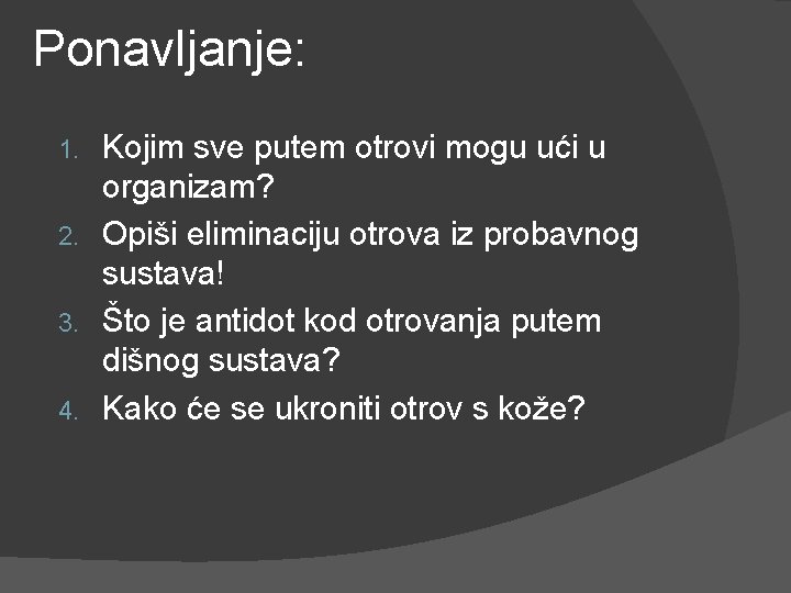 Ponavljanje: Kojim sve putem otrovi mogu ući u organizam? 2. Opiši eliminaciju otrova iz