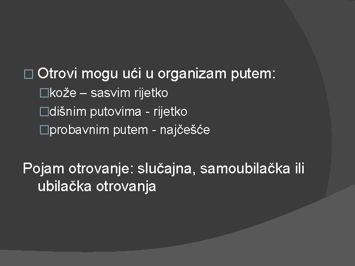 � Otrovi mogu ući u organizam putem: �kože – sasvim rijetko �dišnim putovima -