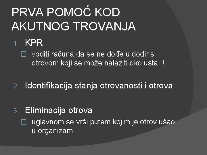 PRVA POMOĆ KOD AKUTNOG TROVANJA 1. KPR � voditi računa da se ne dođe