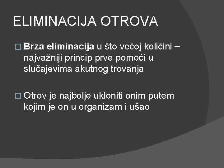 ELIMINACIJA OTROVA � Brza eliminacija u što većoj količini – najvažniji princip prve pomoći