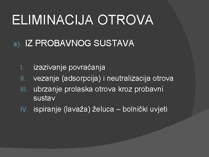 ELIMINACIJA OTROVA IZ PROBAVNOG SUSTAVA a) izazivanje povraćanja II. vezanje (adsorpcija) i neutralizacija otrova