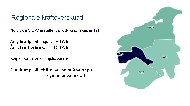 Regionale kraftoverskudd NO 5 : Ca 8 GW installert produksjonskapasitet Årlig kraftproduksjon: 28 TWh
