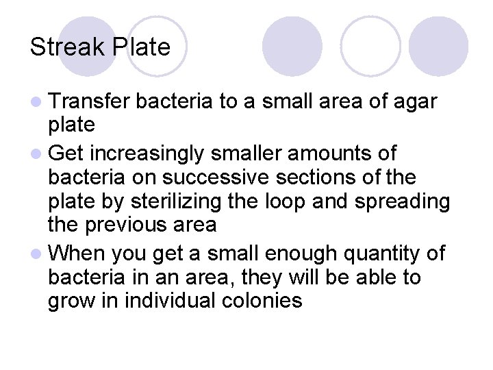 Streak Plate l Transfer bacteria to a small area of agar plate l Get