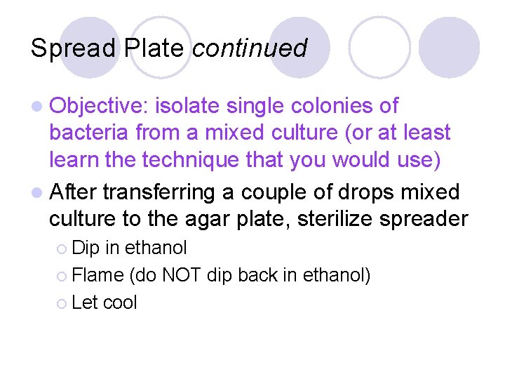 Spread Plate continued l Objective: isolate single colonies of bacteria from a mixed culture