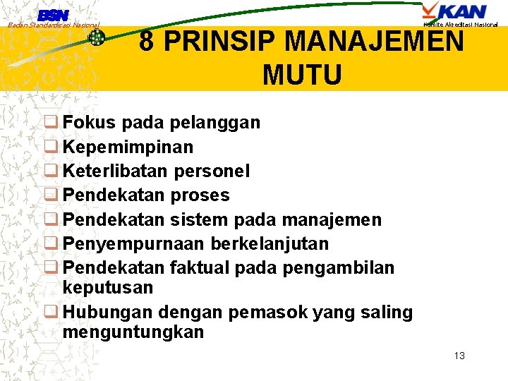 Badan Standardisasi Nasional Komite Akreditasi Nasional 8 PRINSIP MANAJEMEN MUTU q Fokus pada pelanggan