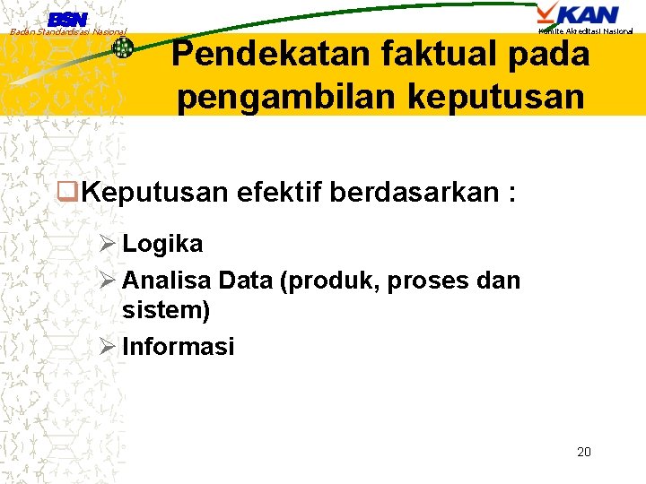 Badan Standardisasi Nasional Komite Akreditasi Nasional Pendekatan faktual pada pengambilan keputusan q. Keputusan efektif