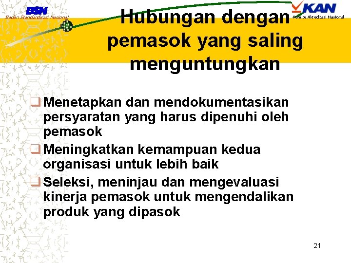 Badan Standardisasi Nasional Hubungan dengan pemasok yang saling menguntungkan Komite Akreditasi Nasional q Menetapkan