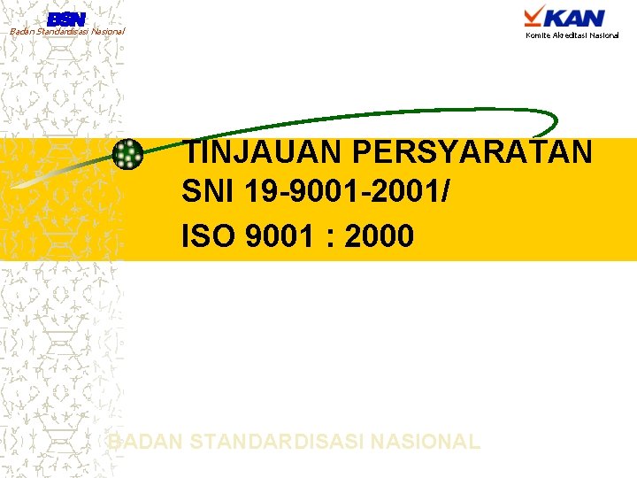 Badan Standardisasi Nasional Komite Akreditasi Nasional TINJAUAN PERSYARATAN SNI 19 -9001 -2001/ ISO 9001