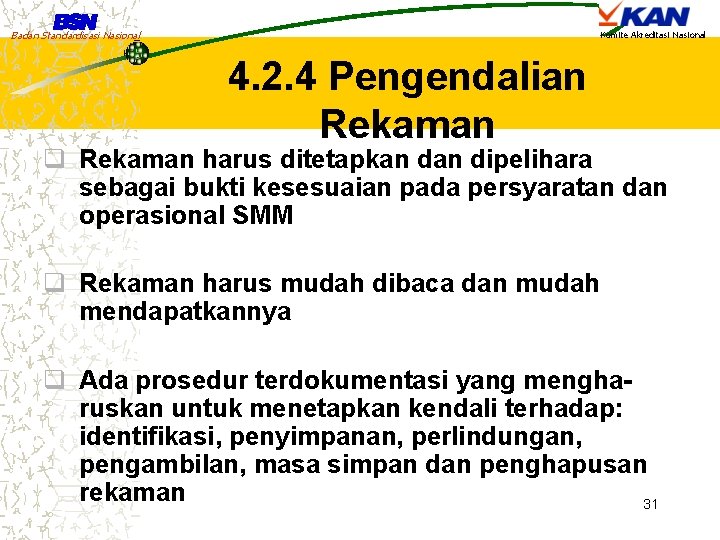 Badan Standardisasi Nasional Komite Akreditasi Nasional 4. 2. 4 Pengendalian Rekaman q Rekaman harus