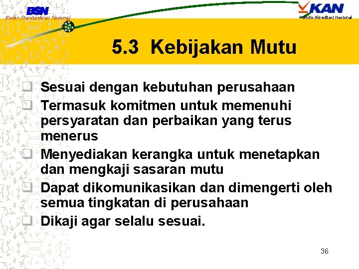 Badan Standardisasi Nasional Komite Akreditasi Nasional 5. 3 Kebijakan Mutu q Sesuai dengan kebutuhan