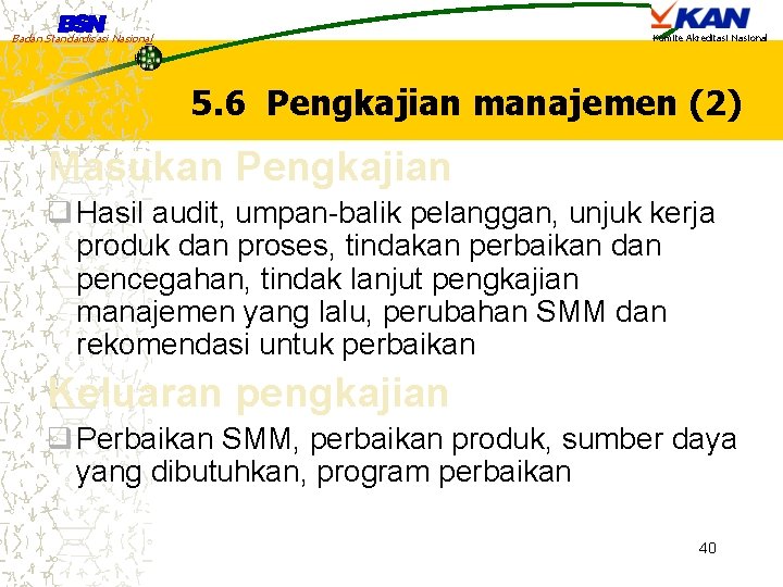 Badan Standardisasi Nasional Komite Akreditasi Nasional 5. 6 Pengkajian manajemen (2) Masukan Pengkajian q