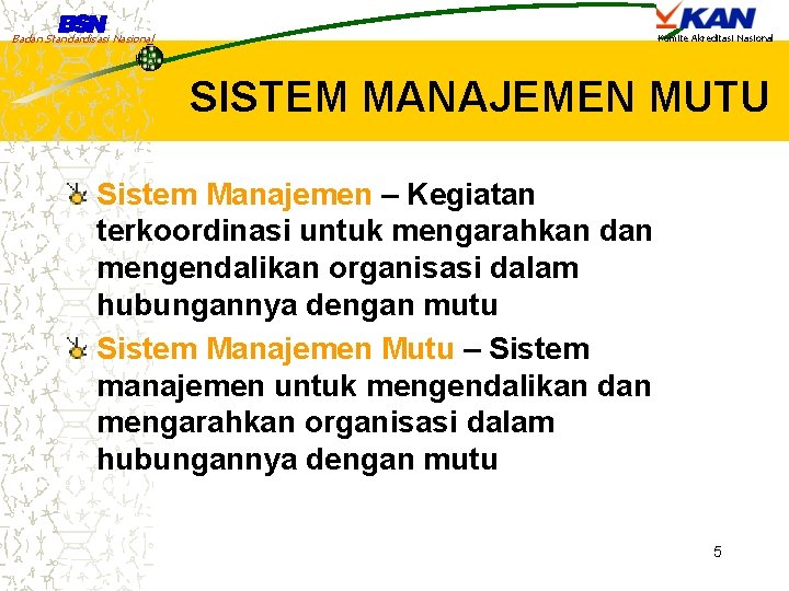 Badan Standardisasi Nasional Komite Akreditasi Nasional SISTEM MANAJEMEN MUTU Sistem Manajemen – Kegiatan terkoordinasi