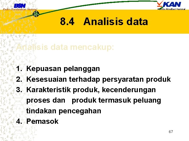 Badan Standardisasi Nasional Komite Akreditasi Nasional 8. 4 Analisis data mencakup: 1. Kepuasan pelanggan