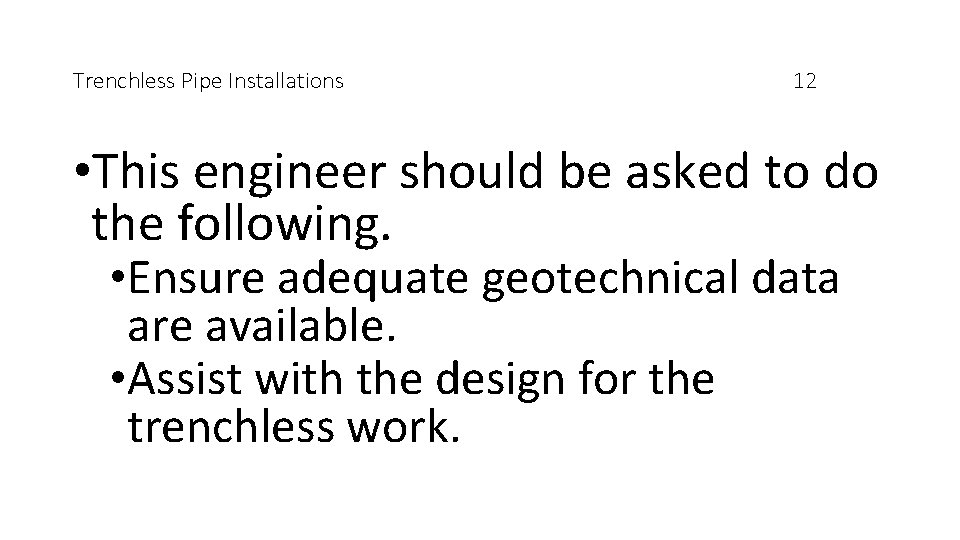 Trenchless Pipe Installations 12 • This engineer should be asked to do the following.