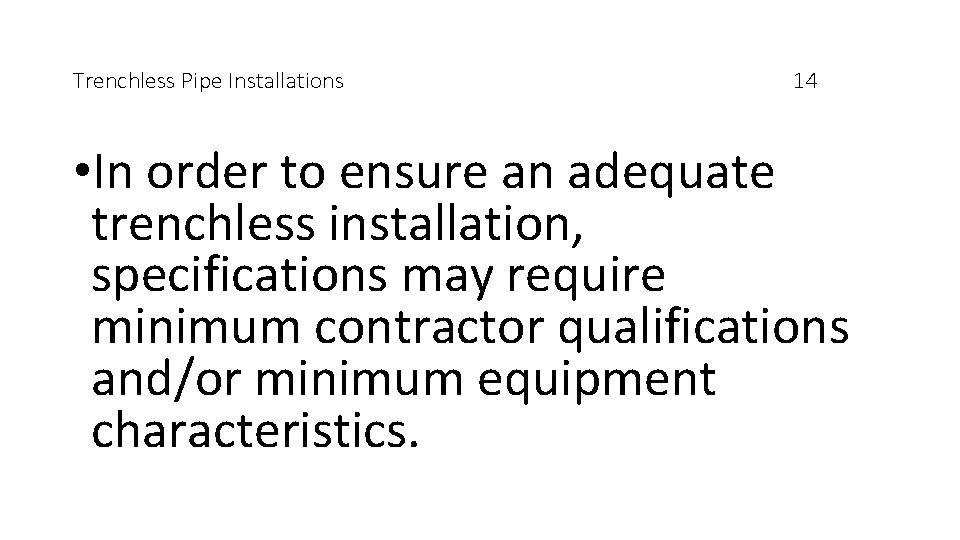 Trenchless Pipe Installations 14 • In order to ensure an adequate trenchless installation, specifications