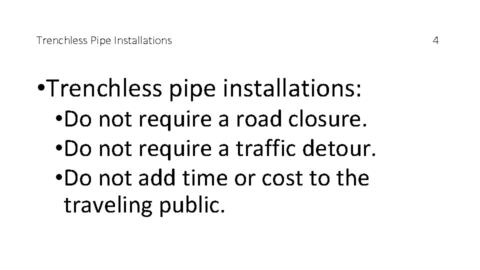 Trenchless Pipe Installations • Trenchless pipe installations: • Do not require a road closure.