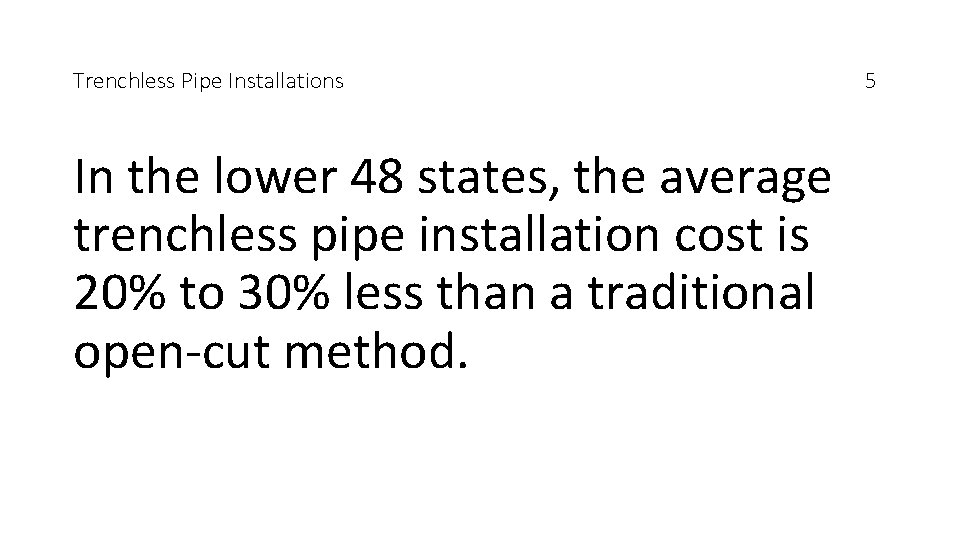 Trenchless Pipe Installations In the lower 48 states, the average trenchless pipe installation cost