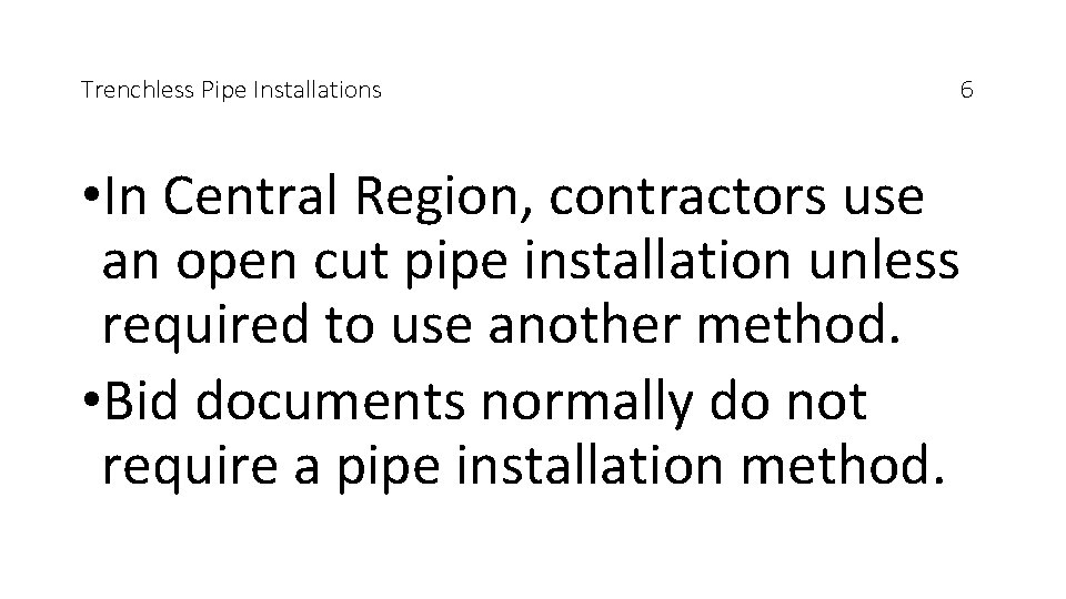 Trenchless Pipe Installations • In Central Region, contractors use an open cut pipe installation