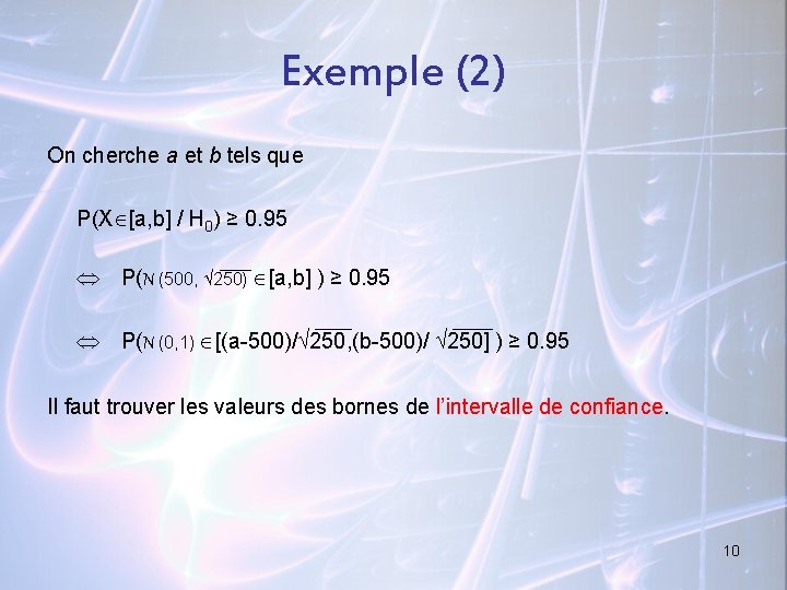 Exemple (2) On cherche a et b tels que P(X [a, b] / H