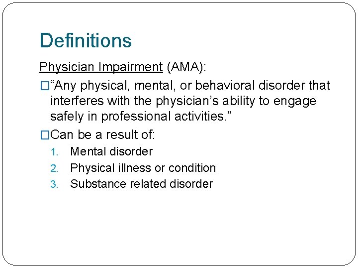 Definitions Physician Impairment (AMA): �“Any physical, mental, or behavioral disorder that interferes with the