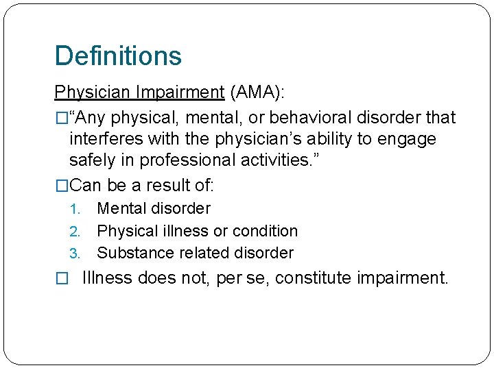 Definitions Physician Impairment (AMA): �“Any physical, mental, or behavioral disorder that interferes with the