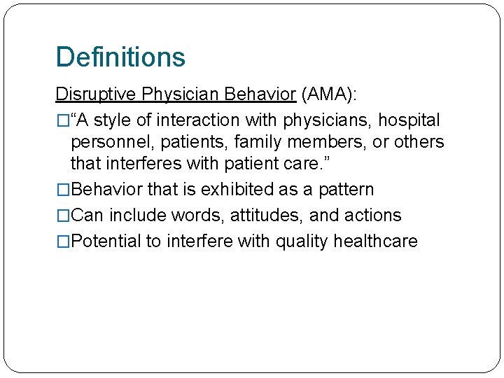 Definitions Disruptive Physician Behavior (AMA): �“A style of interaction with physicians, hospital personnel, patients,