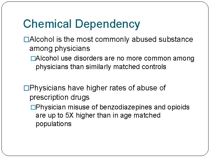 Chemical Dependency �Alcohol is the most commonly abused substance among physicians �Alcohol use disorders