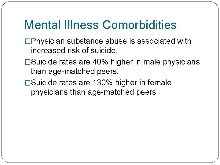 Mental Illness Comorbidities �Physician substance abuse is associated with increased risk of suicide. �Suicide