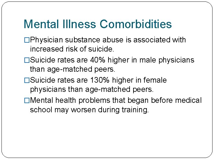 Mental Illness Comorbidities �Physician substance abuse is associated with increased risk of suicide. �Suicide