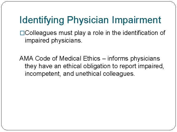 Identifying Physician Impairment �Colleagues must play a role in the identification of impaired physicians.