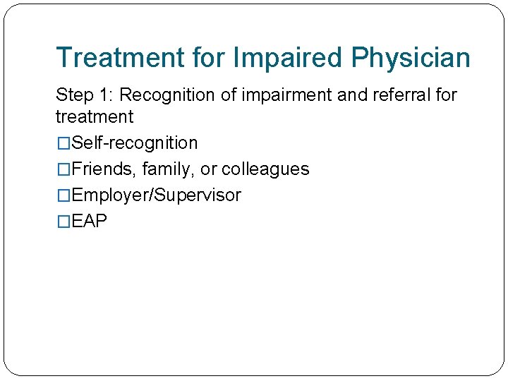 Treatment for Impaired Physician Step 1: Recognition of impairment and referral for treatment �Self-recognition