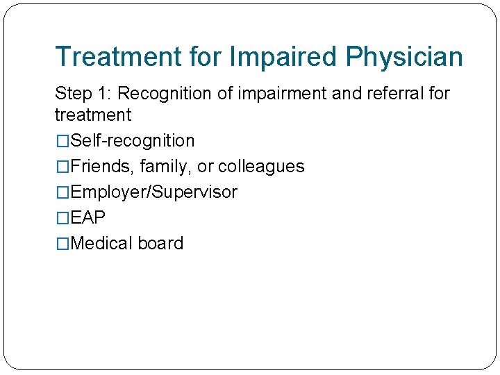 Treatment for Impaired Physician Step 1: Recognition of impairment and referral for treatment �Self-recognition