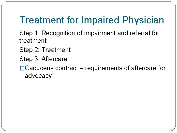 Treatment for Impaired Physician Step 1: Recognition of impairment and referral for treatment Step