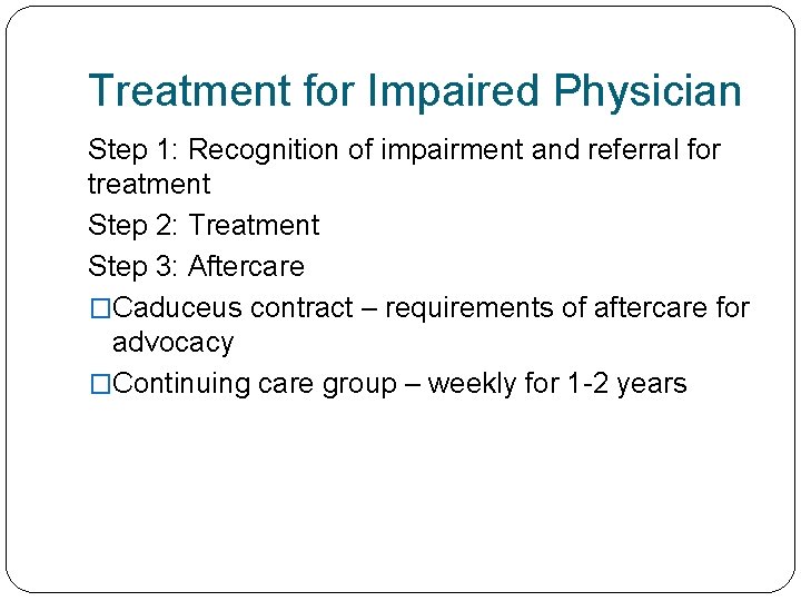 Treatment for Impaired Physician Step 1: Recognition of impairment and referral for treatment Step