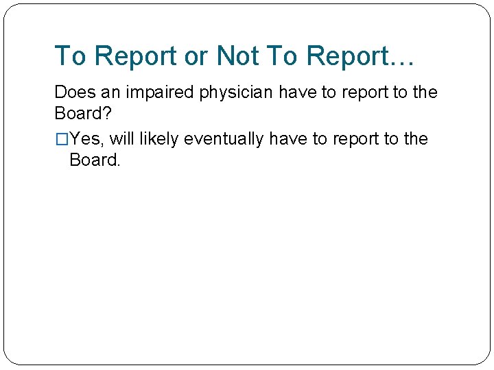 To Report or Not To Report… Does an impaired physician have to report to