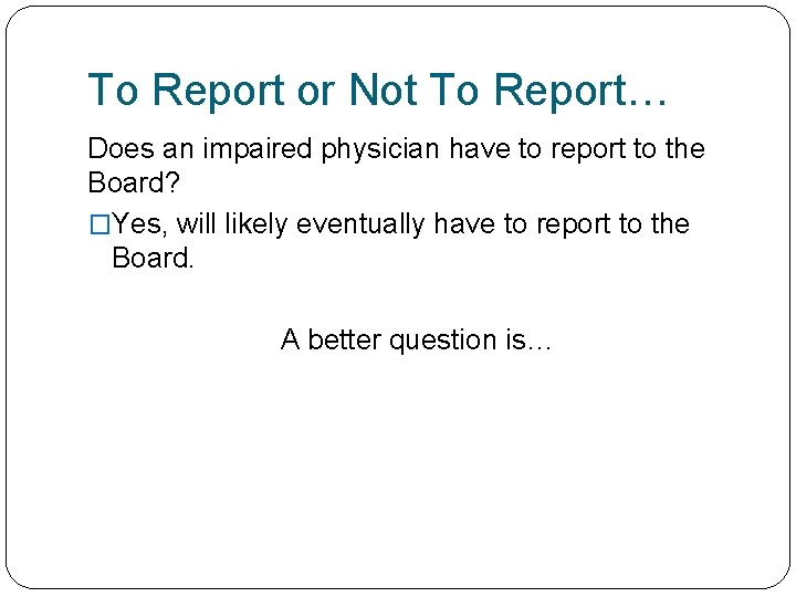 To Report or Not To Report… Does an impaired physician have to report to